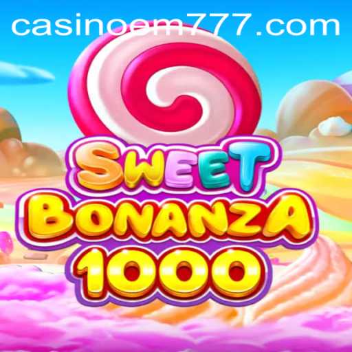 SweetBonanza1000: A New Era in Gaming with EM777